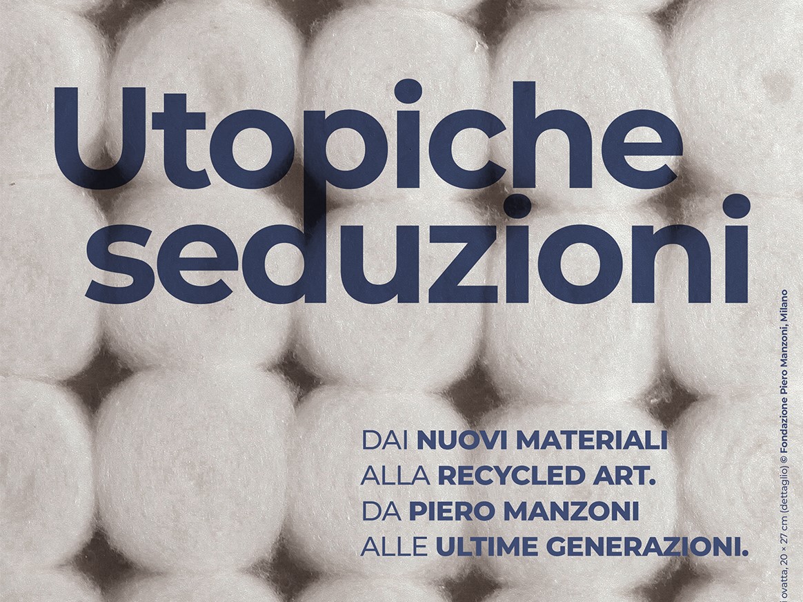 Utopiche Seduzioni - Dai nuovi materiali alla Recycled Art.