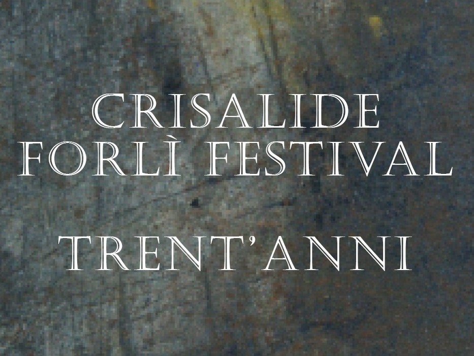 Crisalide Forlì Festival - XXX Edizione  Pluralità del sensibile